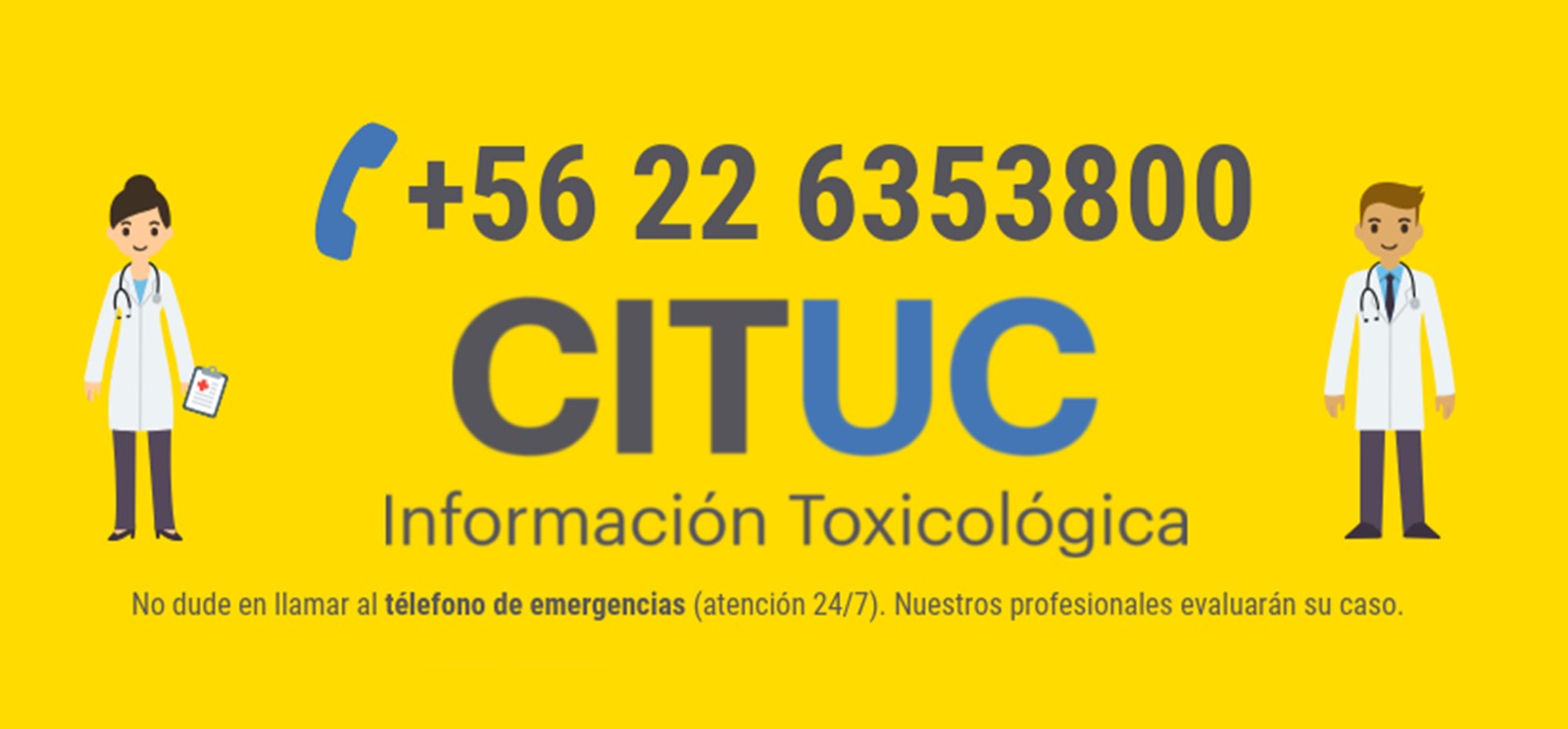 CITUC, Información Toxicológica. Teléfono de emergencias +56 22 635 3800, atención 24 horas los 7 días. No dude en llamar: nuestros profesionales evaluarán su caso.